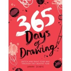 365 Days Of Drawing : Sketch And Paint Your Way Through The Creative Year