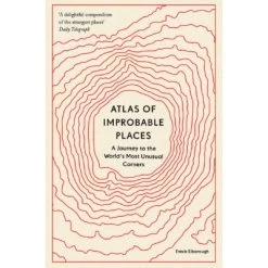 Atlas Of Improbable Places: A Journey To The World's Most Unusual Corners (Paperback)