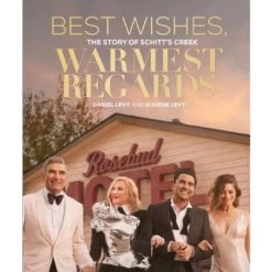 Best Wishes, Warmest Regards : The Story Of Schitt's Creek
