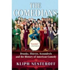 Comedians : Drunks, Thieves, Scoundrels And The History Of American Comedy