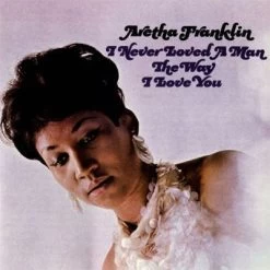 Franklin, Aretha ‎– I Never Loved A Man The Way I Love You (Vinyl)