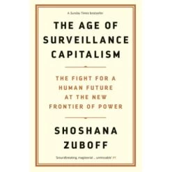 Age Of Surveillance Capitalism : The Fight For A Human Future At The New Frontier Of Power