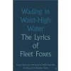 Wading In Waist High Water: The Lyrics Of Fleet Foxes -Record Store wadinginwaisthighwater 600x