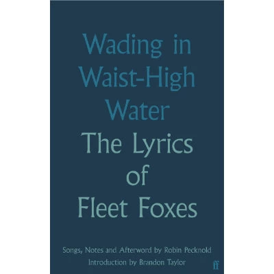 Wading In Waist High Water: The Lyrics Of Fleet Foxes 3 Wading In Waist High Water: The Lyrics Of Fleet Foxes